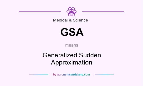 What does GSA mean? It stands for Generalized Sudden Approximation