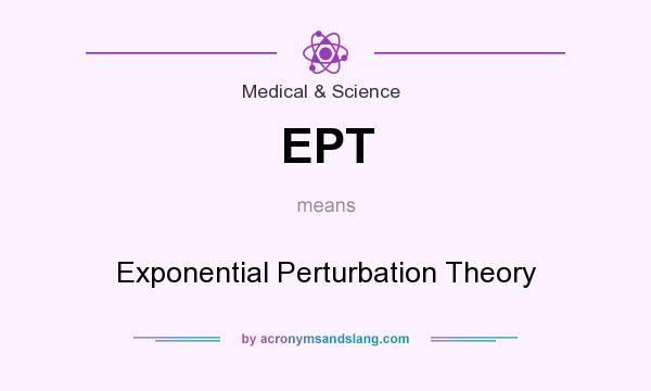 What does EPT mean? It stands for Exponential Perturbation Theory