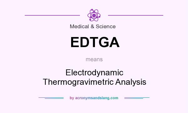 What does EDTGA mean? It stands for Electrodynamic Thermogravimetric Analysis