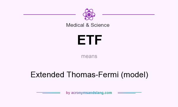 What does ETF mean? It stands for Extended Thomas-Fermi (model)