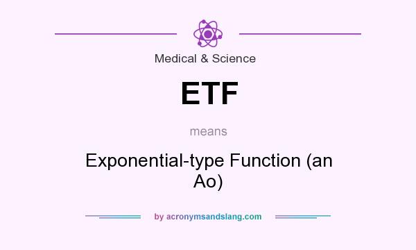 What does ETF mean? It stands for Exponential-type Function (an Ao)