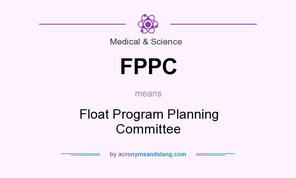 What does FPPC mean? It stands for Float Program Planning Committee