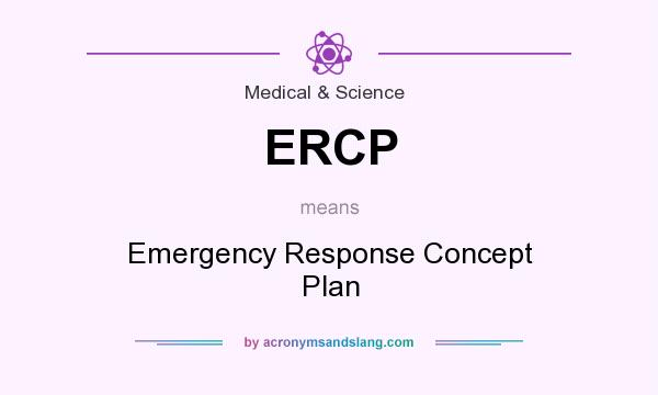 What does ERCP mean? It stands for Emergency Response Concept Plan