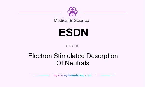 What does ESDN mean? It stands for Electron Stimulated Desorption Of Neutrals