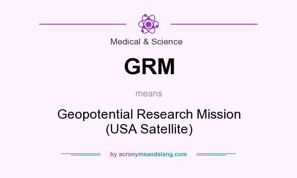 What does GRM mean? It stands for Geopotential Research Mission (USA Satellite)