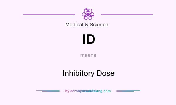 What does ID mean? It stands for Inhibitory Dose
