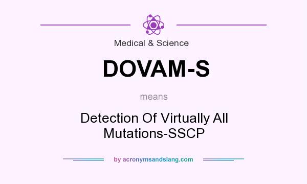 What does DOVAM-S mean? It stands for Detection Of Virtually All Mutations-SSCP