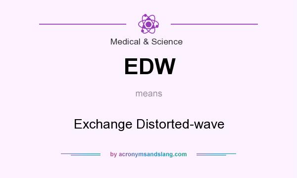 What does EDW mean? It stands for Exchange Distorted-wave