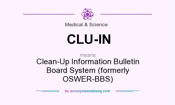 What does CLU-IN mean? It stands for Clean-Up Information Bulletin Board System (formerly OSWER-BBS)