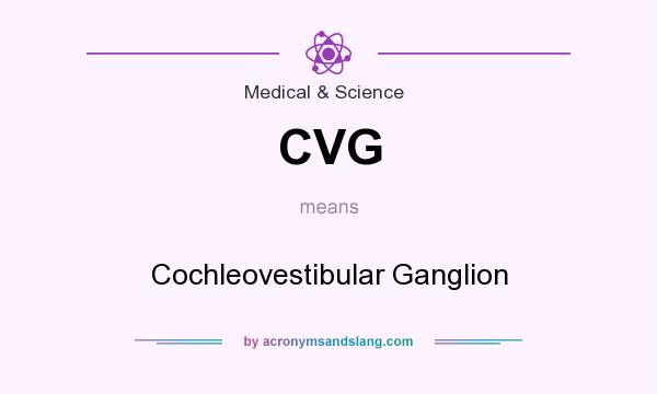 What does CVG mean? It stands for Cochleovestibular Ganglion