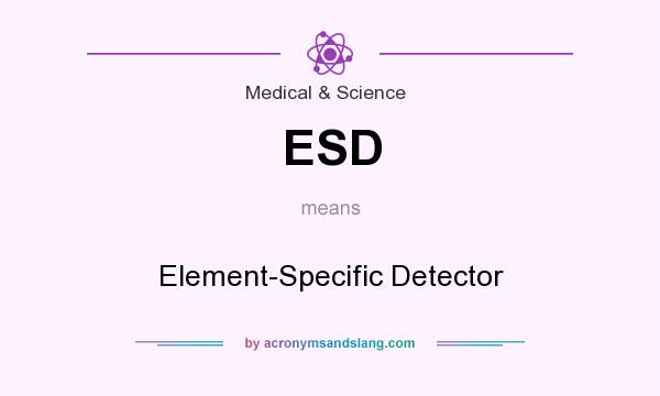 What does ESD mean? It stands for Element-Specific Detector