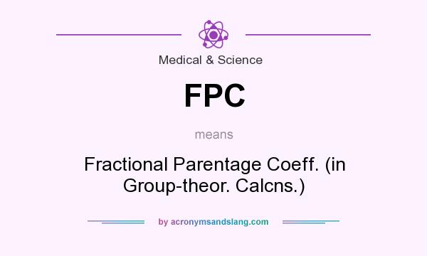 What does FPC mean? It stands for Fractional Parentage Coeff. (in Group-theor. Calcns.)