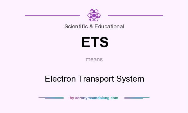 What does ETS mean? It stands for Electron Transport System