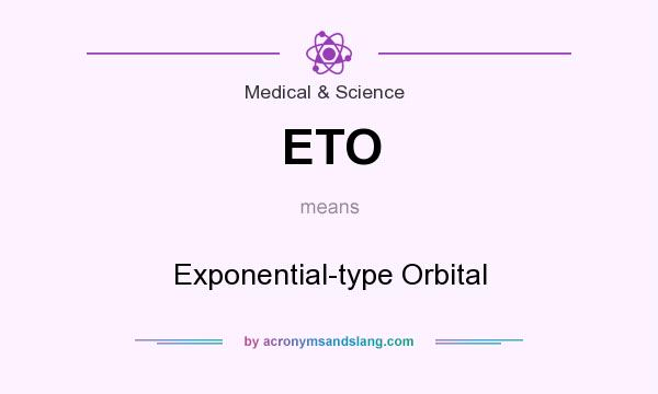 What does ETO mean? It stands for Exponential-type Orbital