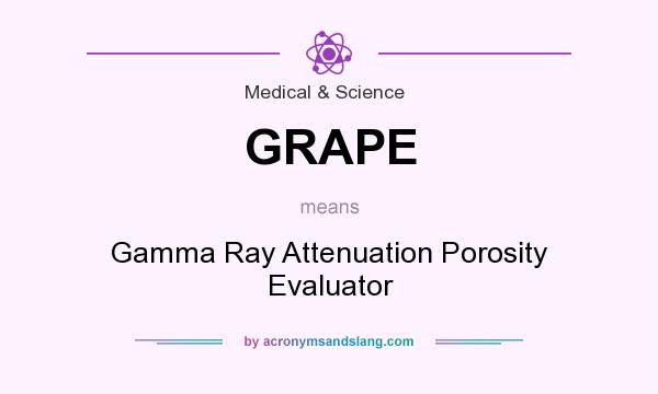 What does GRAPE mean? It stands for Gamma Ray Attenuation Porosity Evaluator