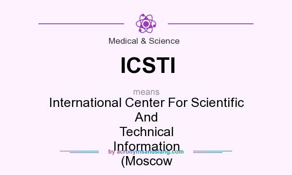 What does ICSTI mean? It stands for International Center For Scientific And Technical Information (Moscow
