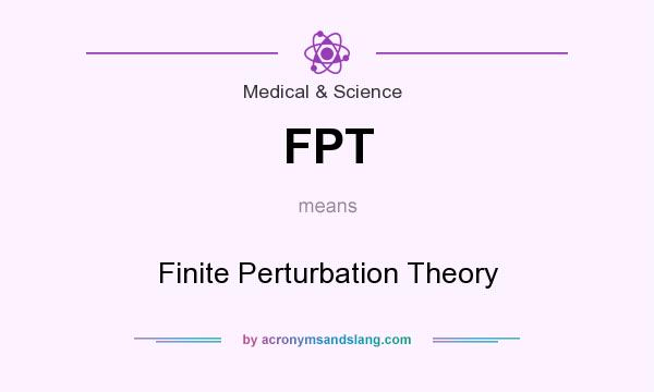What does FPT mean? It stands for Finite Perturbation Theory