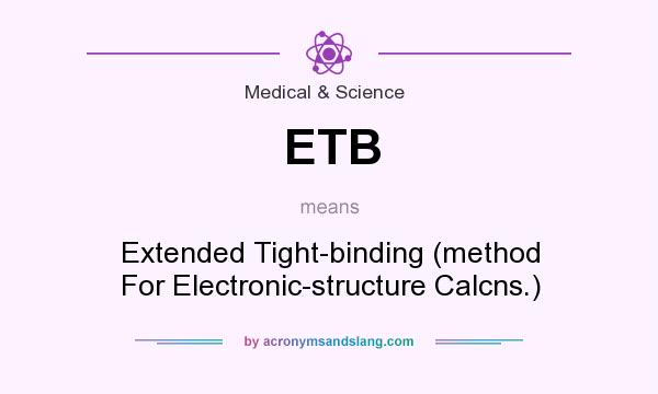 What does ETB mean? It stands for Extended Tight-binding (method For Electronic-structure Calcns.)