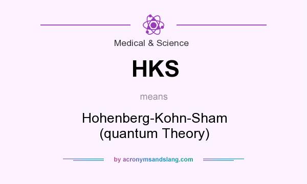 What does HKS mean? It stands for Hohenberg-Kohn-Sham (quantum Theory)