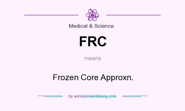What does FRC mean? It stands for Frozen Core Approxn.