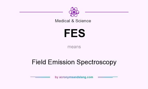 What does FES mean? It stands for Field Emission Spectroscopy