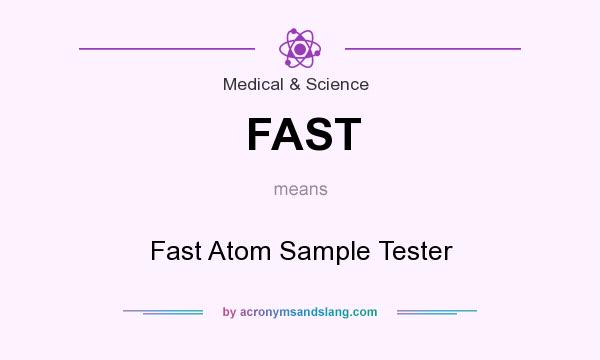 What does FAST mean? It stands for Fast Atom Sample Tester