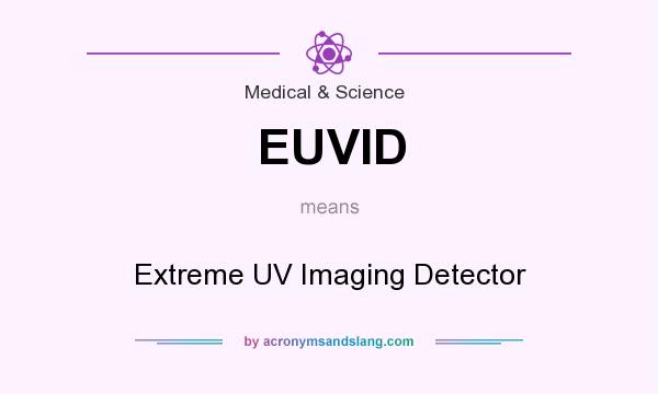 What does EUVID mean? It stands for Extreme UV Imaging Detector