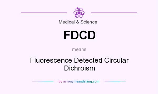 What does FDCD mean? It stands for Fluorescence Detected Circular Dichroism