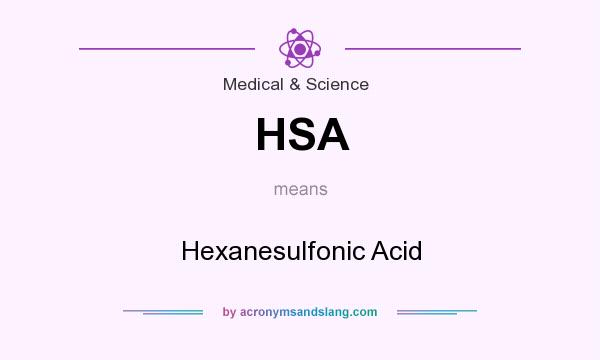 What does HSA mean? It stands for Hexanesulfonic Acid