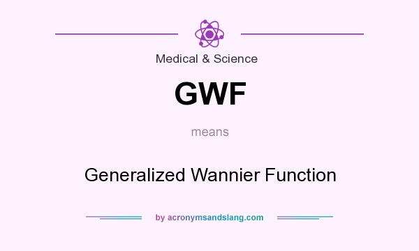 What does GWF mean? It stands for Generalized Wannier Function