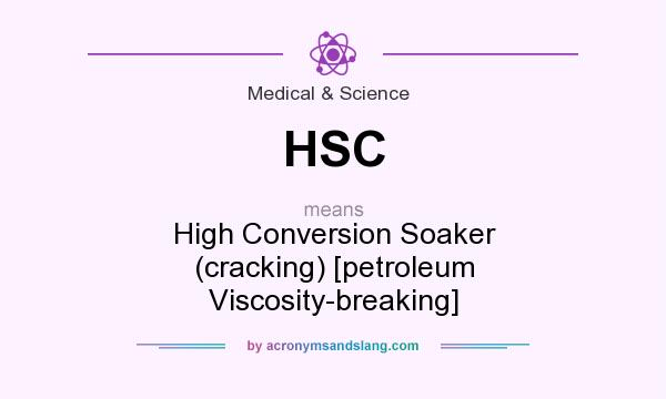 What does HSC mean? It stands for High Conversion Soaker (cracking) [petroleum Viscosity-breaking]