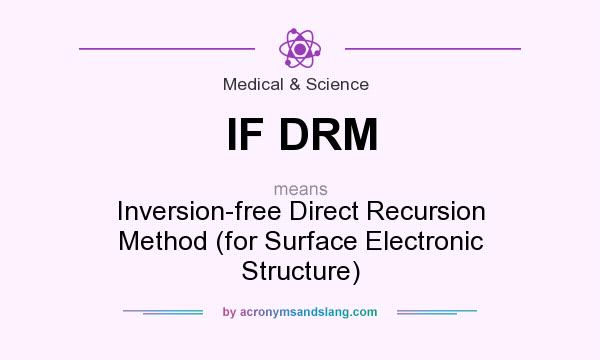 What does IF DRM mean? It stands for Inversion-free Direct Recursion Method (for Surface Electronic Structure)