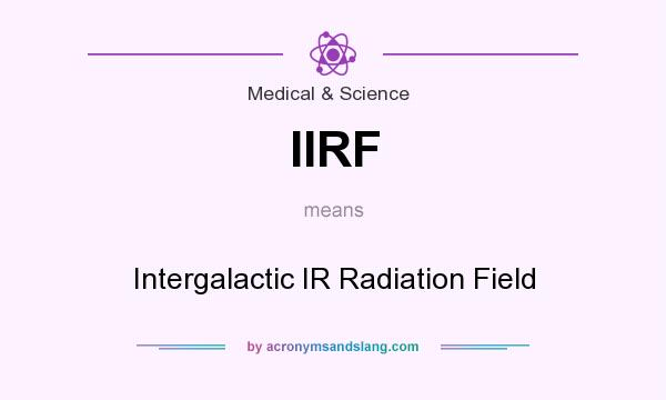 What does IIRF mean? It stands for Intergalactic IR Radiation Field