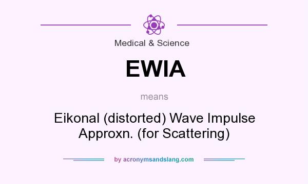 What does EWIA mean? It stands for Eikonal (distorted) Wave Impulse Approxn. (for Scattering)