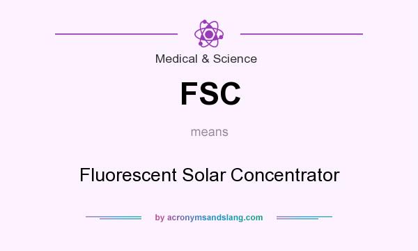 What does FSC mean? It stands for Fluorescent Solar Concentrator