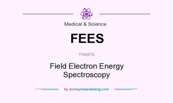 What does FEES mean? It stands for Field Electron Energy Spectroscopy