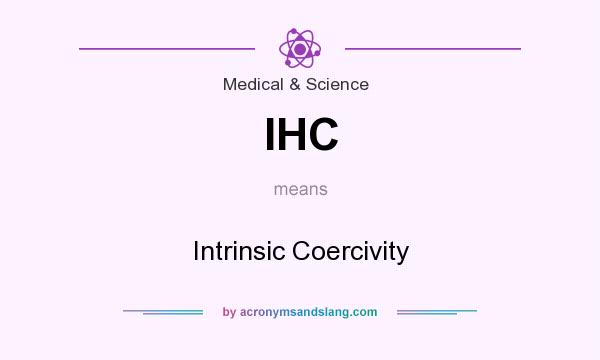 What does IHC mean? It stands for Intrinsic Coercivity