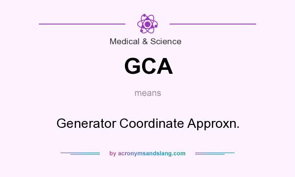 What does GCA mean? It stands for Generator Coordinate Approxn.
