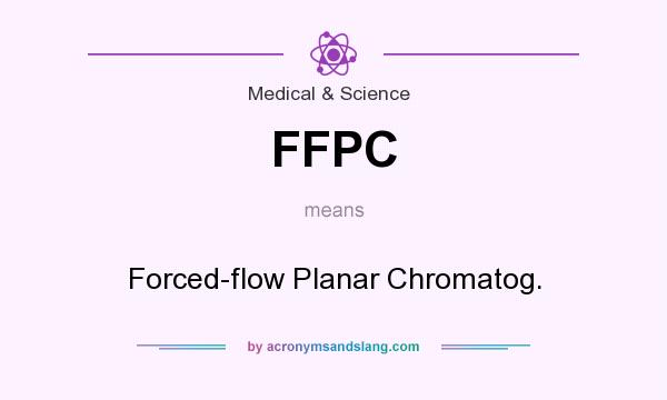 What does FFPC mean? It stands for Forced-flow Planar Chromatog.