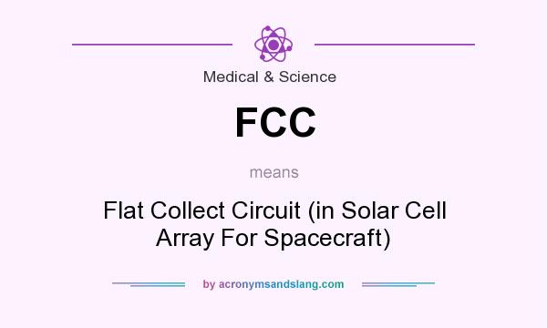What does FCC mean? It stands for Flat Collect Circuit (in Solar Cell Array For Spacecraft)
