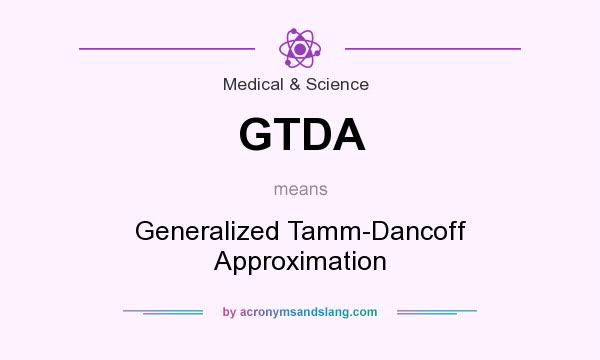 What does GTDA mean? It stands for Generalized Tamm-Dancoff Approximation