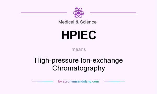 What does HPIEC mean? It stands for High-pressure Ion-exchange Chromatography