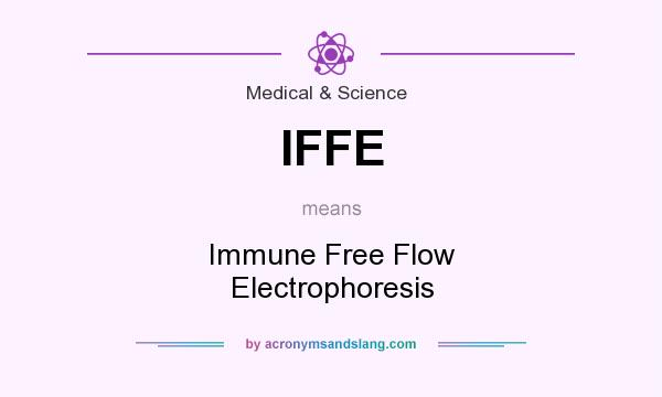 What does IFFE mean? It stands for Immune Free Flow Electrophoresis