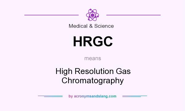 What does HRGC mean? It stands for High Resolution Gas Chromatography