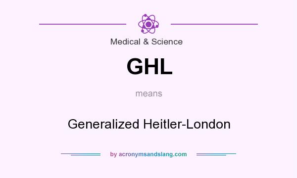 What does GHL mean? It stands for Generalized Heitler-London