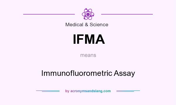 What does IFMA mean? It stands for Immunofluorometric Assay
