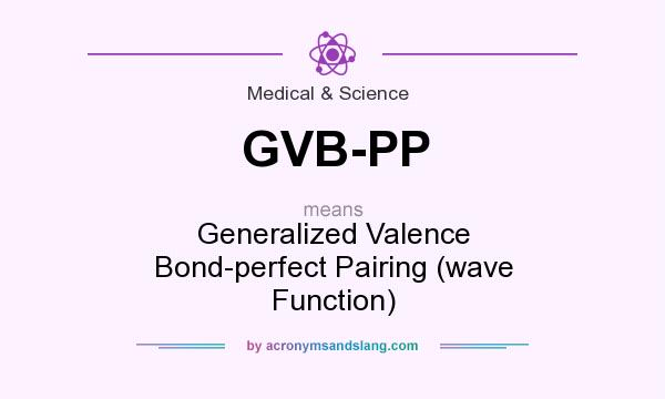 What does GVB-PP mean? It stands for Generalized Valence Bond-perfect Pairing (wave Function)