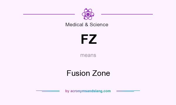 What does FZ mean? It stands for Fusion Zone