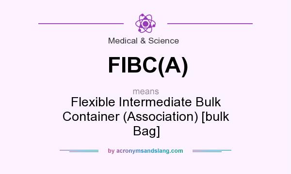 What does FIBC(A) mean? It stands for Flexible Intermediate Bulk Container (Association) [bulk Bag]