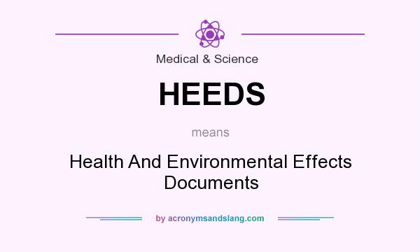 What does HEEDS mean? It stands for Health And Environmental Effects Documents